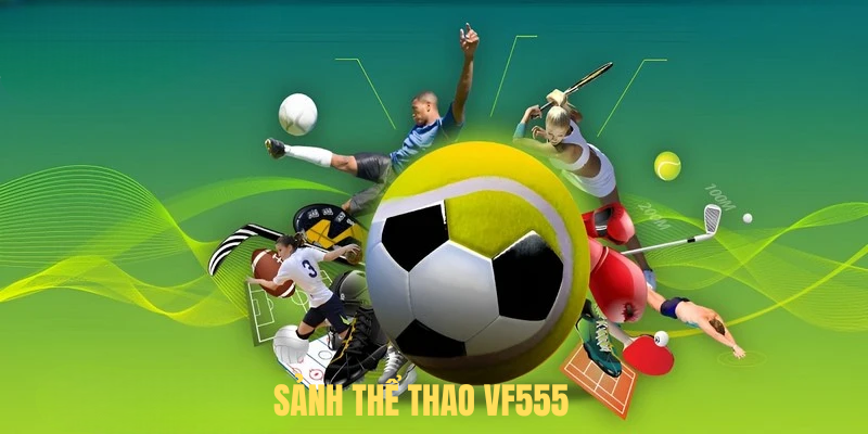 Sảnh Thể Thao VF555 – Nơi Cá Cược Thể Thao Uy Tín Nhất 2025