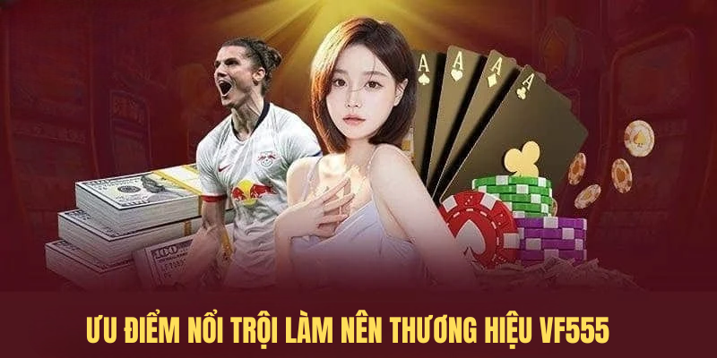 Ưu Điểm Nổi Trội Làm Nên Thương Hiệu VF555